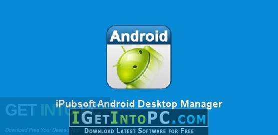 iPubsoft Android Desktop Manager Free Download